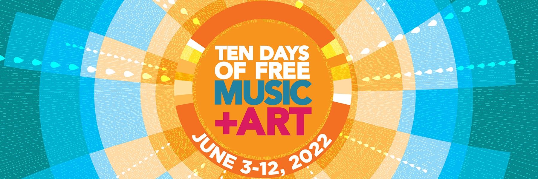 Text over an orange and blue circular patchwork pattern. Ten Days of Free Music + Art | June 3-12, 2022